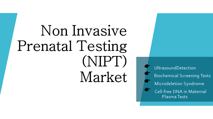 Non Invasive Prenatal Testing (NIPT) Market
